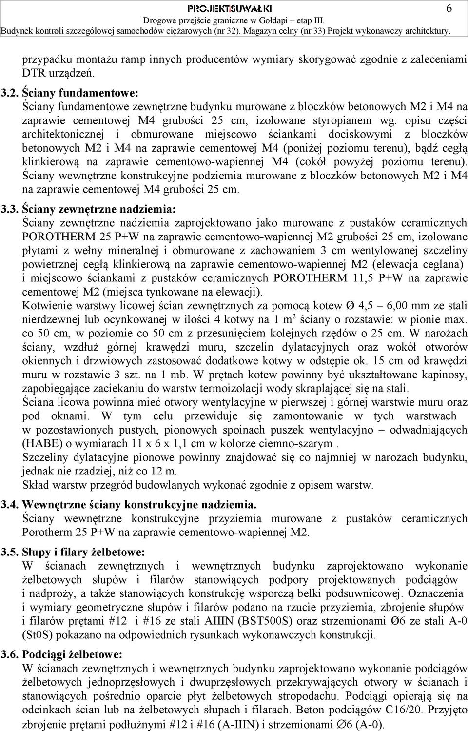 opisu części architektonicznej i obmurowane miejscowo ściankami dociskowymi z bloczków betonowych M2 i M4 na zaprawie cementowej M4 (poniżej poziomu terenu), bądź cegłą klinkierową na zaprawie