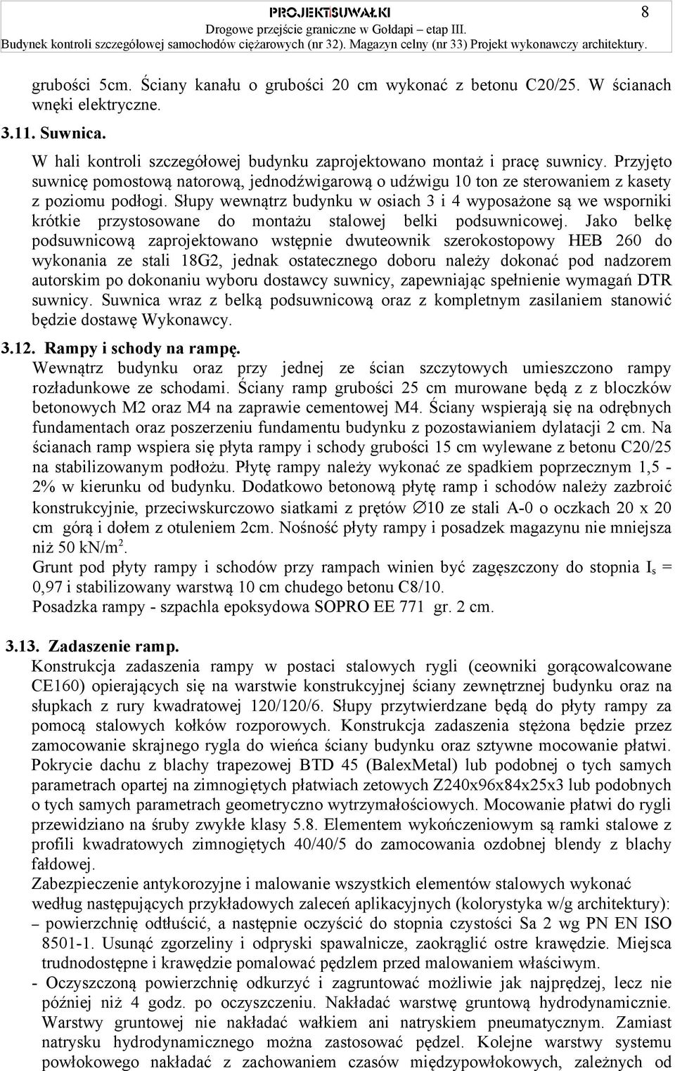 Słupy wewnątrz budynku w osiach 3 i 4 wyposażone są we wsporniki krótkie przystosowane do montażu stalowej belki podsuwnicowej.