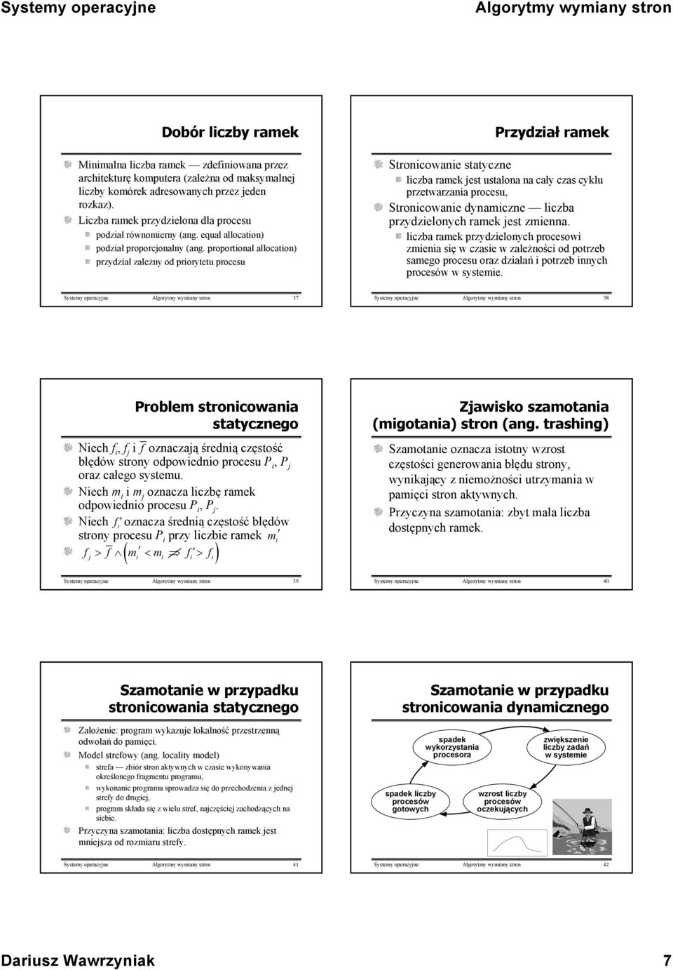 proporional allocaion) przydział zależny od prioryeu procesu Przydział ramek Sronicowanie sayczne liczba ramek jes usalona na cały czas cyklu przewarzania procesu, Sronicowanie dynamiczne liczba