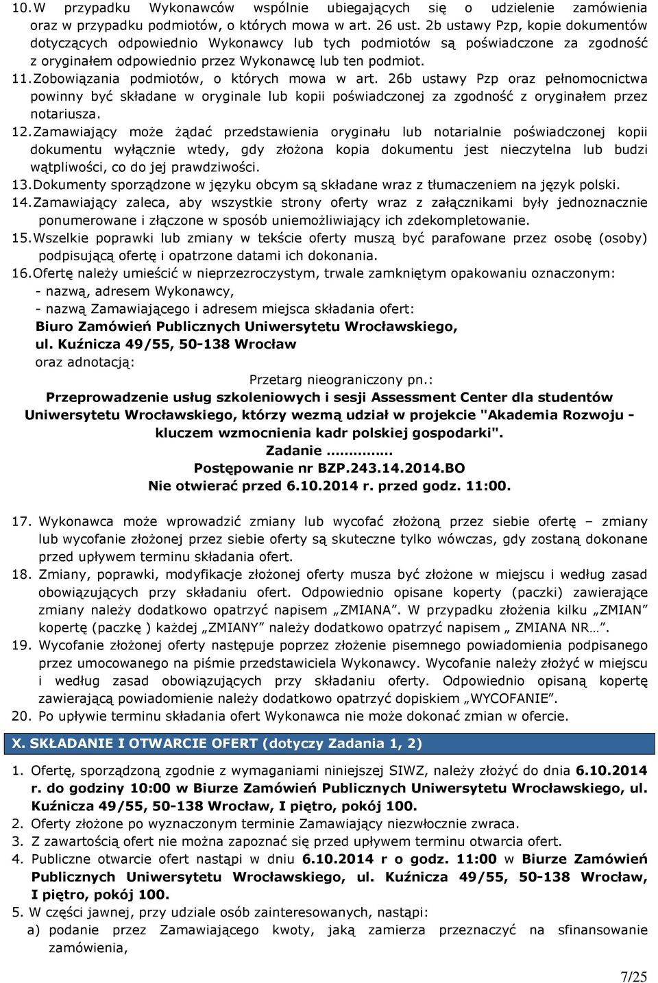 Zobowiązania podmiotów, o których mowa w art. 26b ustawy Pzp oraz pełnomocnictwa powinny być składane w oryginale lub kopii poświadczonej za zgodność z oryginałem przez notariusza. 12.