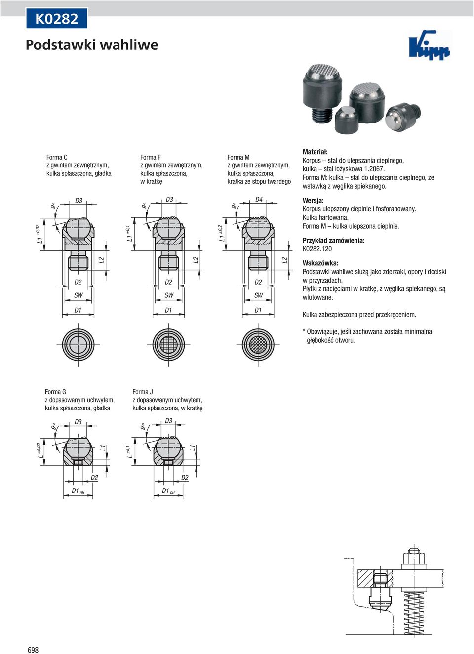 L1 ±0,02 9 D3 L1 ±0,1 9 D3 L1 ±0,2 9 D4 Korpus ulepszony cieplnie i fosforanowany. Kulka hartowana. Forma M kulka ulepszona cieplnie. K0282.