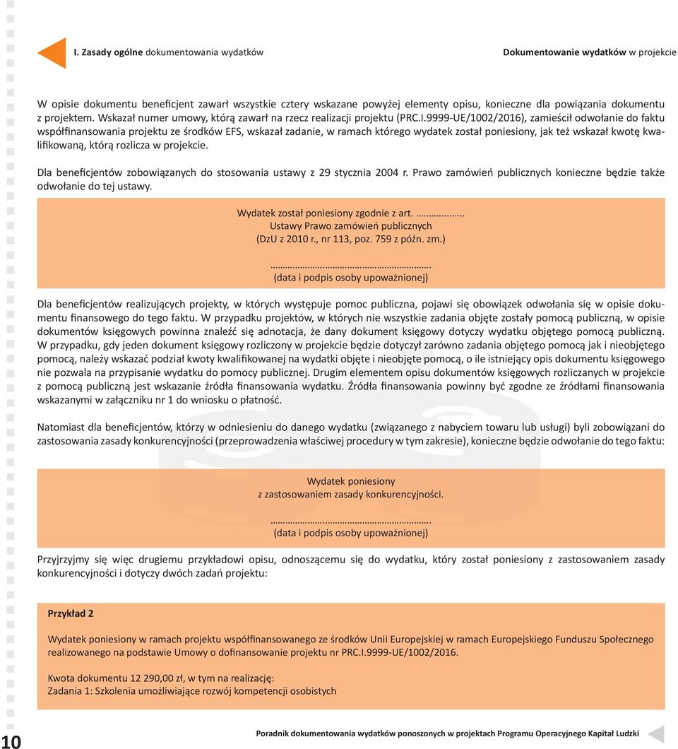 9999-UE/1002/2016), zamieścił odwołanie do faktu współfinansowania projektu ze środków EFS, wskazał zadanie, w ramach którego wydatek został poniesiony, jak też wskazał kwotę kwalifikowaną, którą