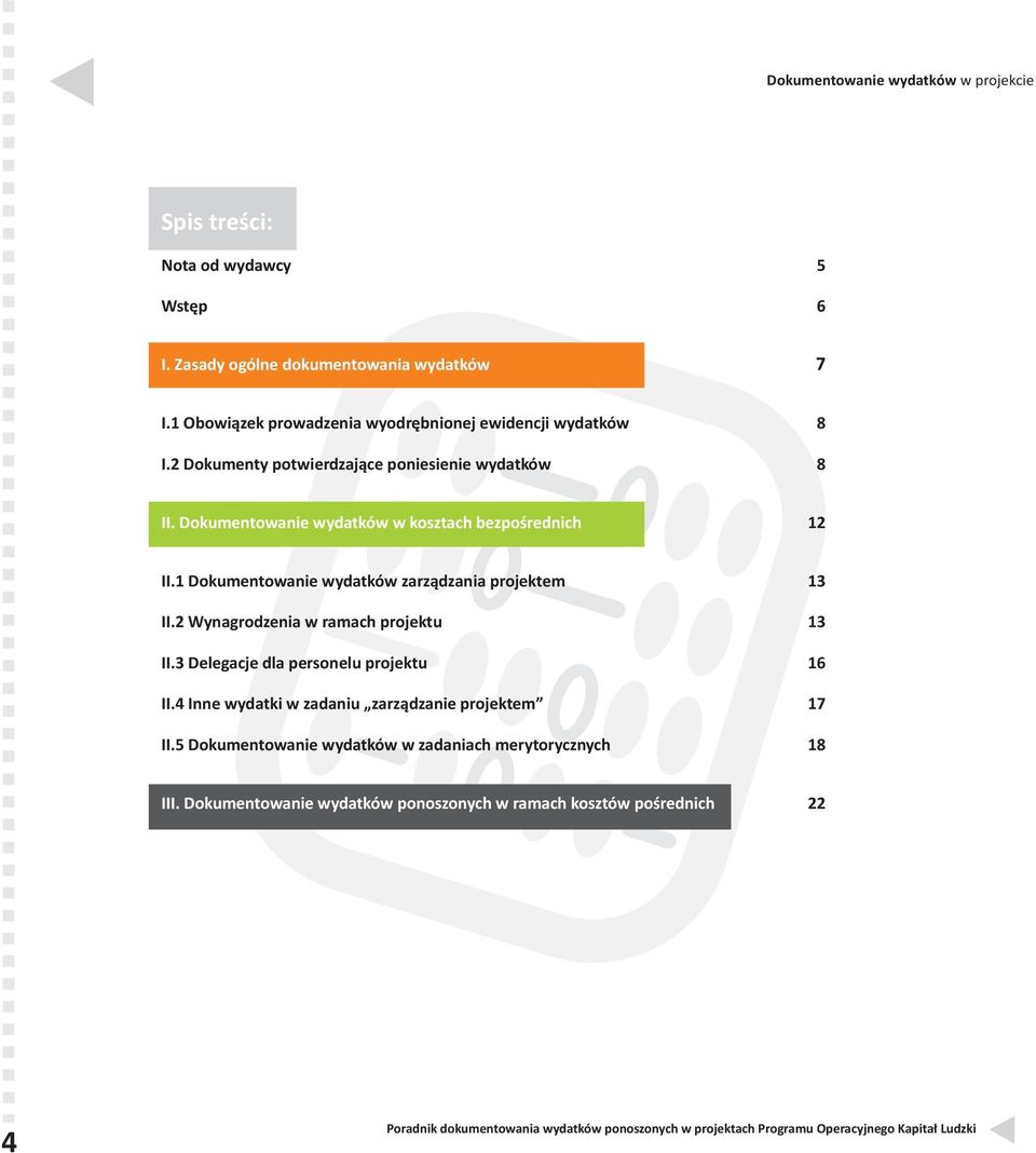 Dokumentowanie wydatków w kosztach bezpośrednich 12 II.1 Dokumentowanie wydatków zarządzania projektem 13 II.2 Wynagrodzenia w ramach projektu 13 II.