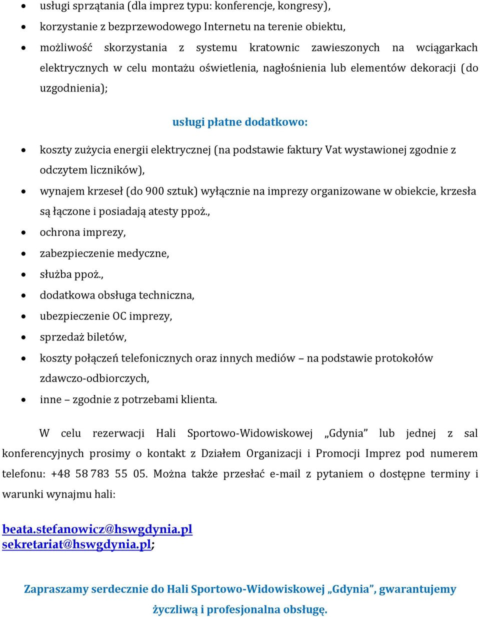 zgodnie z odczytem liczników), wynajem krzeseł (do 900 sztuk) wyłącznie na imprezy organizowane w obiekcie, krzesła są łączone i posiadają atesty ppoż.