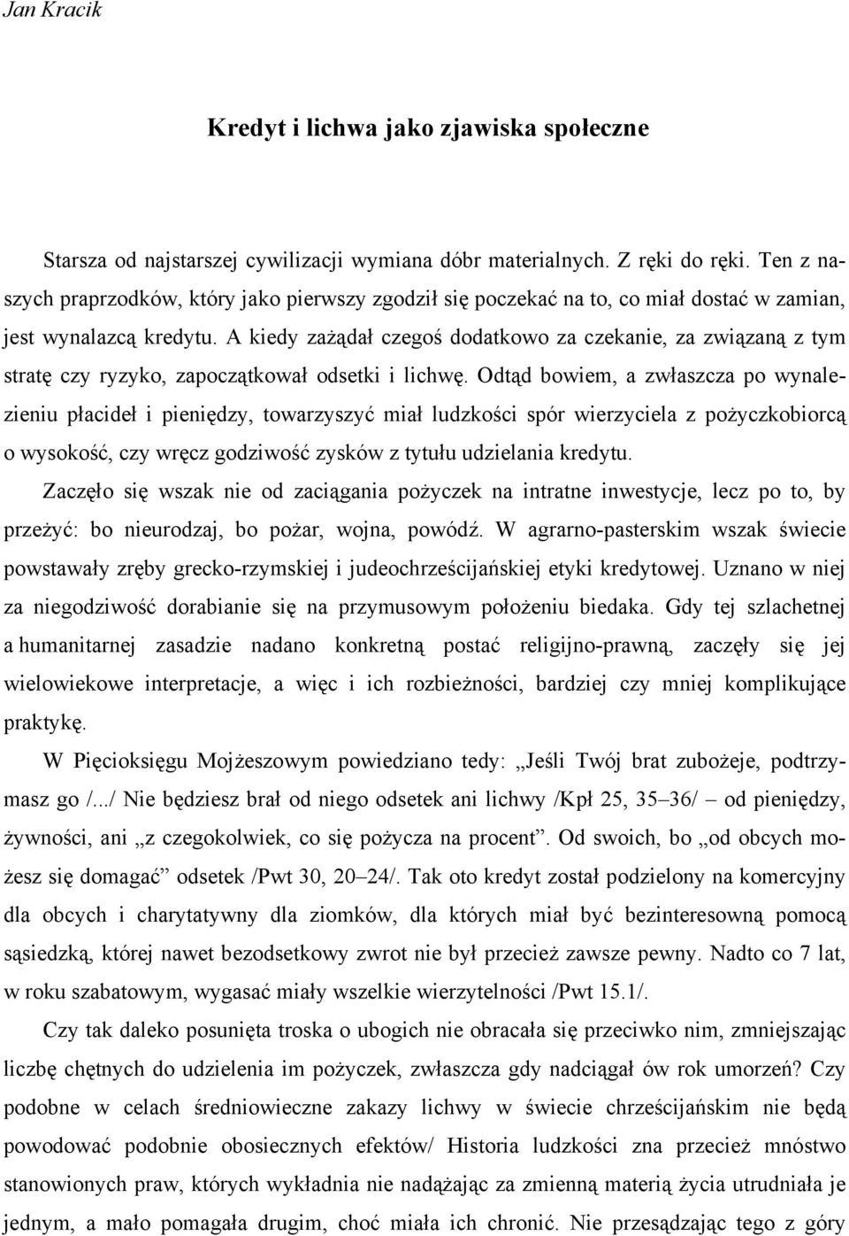 A kiedy zażądał czegoś dodatkowo za czekanie, za związaną z tym stratę czy ryzyko, zapoczątkował odsetki i lichwę.