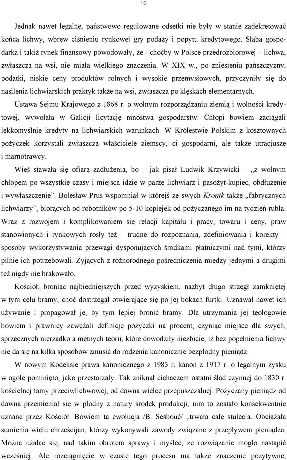 , po zniesieniu pańszczyzny, podatki, niskie ceny produktów rolnych i wysokie przemysłowych, przyczyniły się do nasilenia lichwiarskich praktyk także na wsi, zwłaszcza po klęskach elementarnych.