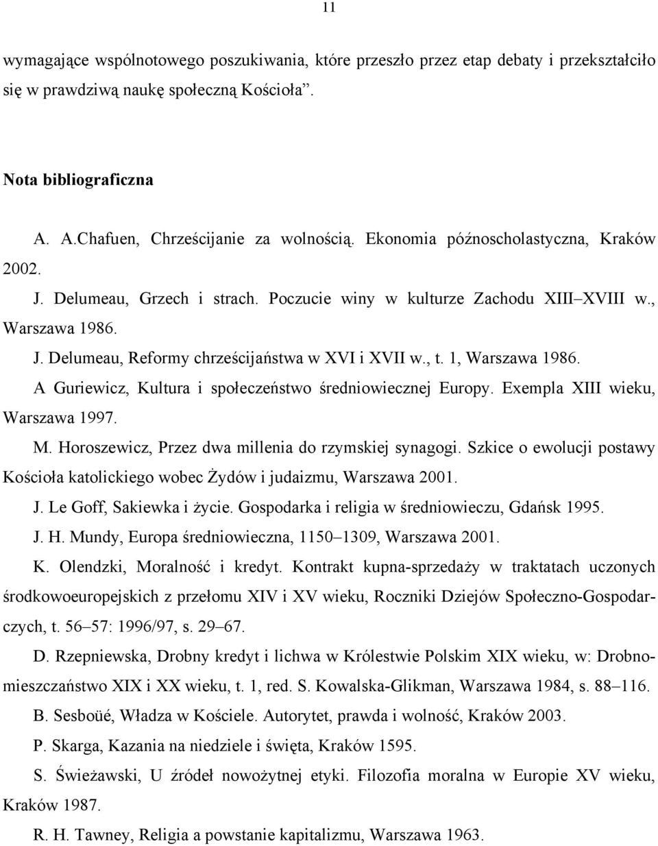 1, Warszawa 1986. A Guriewicz, Kultura i społeczeństwo średniowiecznej Europy. Exempla XIII wieku, Warszawa 1997. M. Horoszewicz, Przez dwa millenia do rzymskiej synagogi.