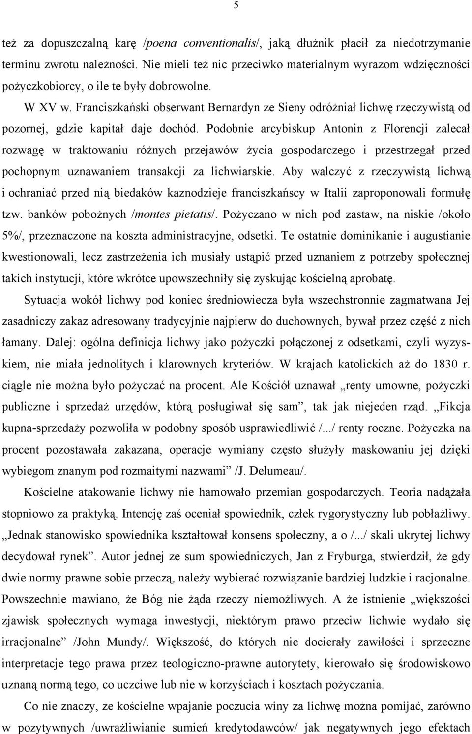 Franciszkański obserwant Bernardyn ze Sieny odróżniał lichwę rzeczywistą od pozornej, gdzie kapitał daje dochód.