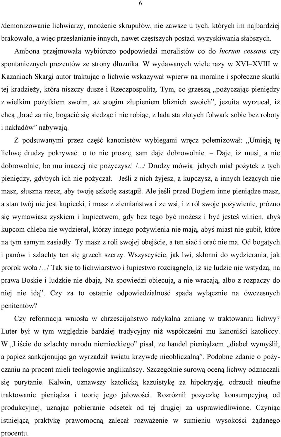 Kazaniach Skargi autor traktując o lichwie wskazywał wpierw na moralne i społeczne skutki tej kradzieży, która niszczy dusze i Rzeczpospolitą.