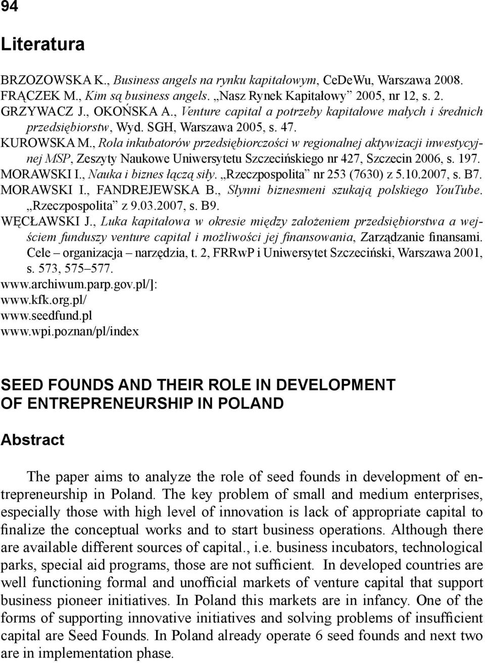 , Rola inkubatorów przedsiębiorczości w regionalnej aktywizacji inwestycyjnej MSP, Zeszyty Naukowe Uniwersytetu Szczecińskiego nr 427, Szczecin 2006, s. 197. MORAWSKI I., Nauka i biznes łączą siły.