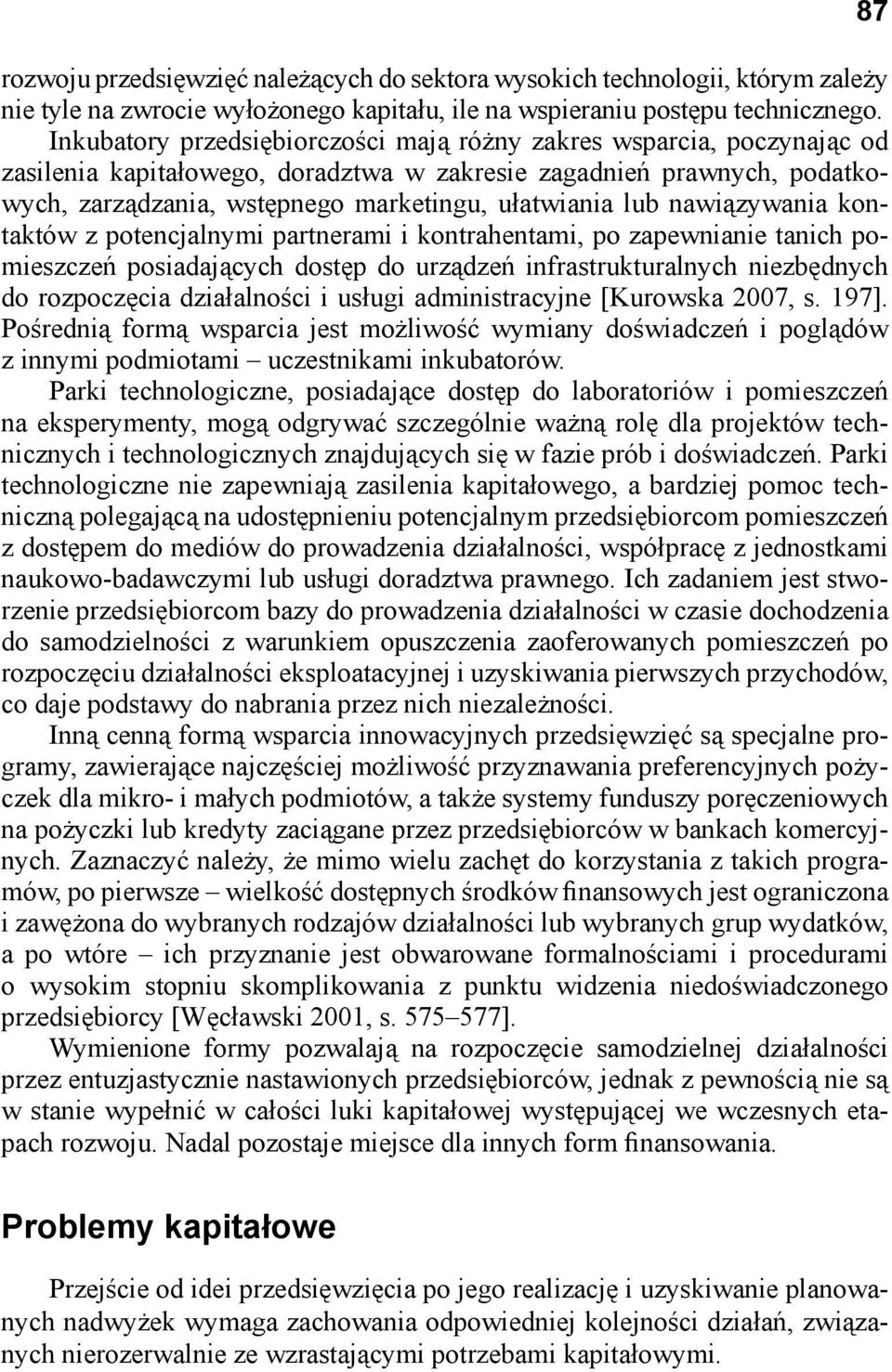 nawiązywania kontaktów z potencjalnymi partnerami i kontrahentami, po zapewnianie tanich pomieszczeń posiadających dostęp do urządzeń infrastrukturalnych niezbędnych do rozpoczęcia działalności i