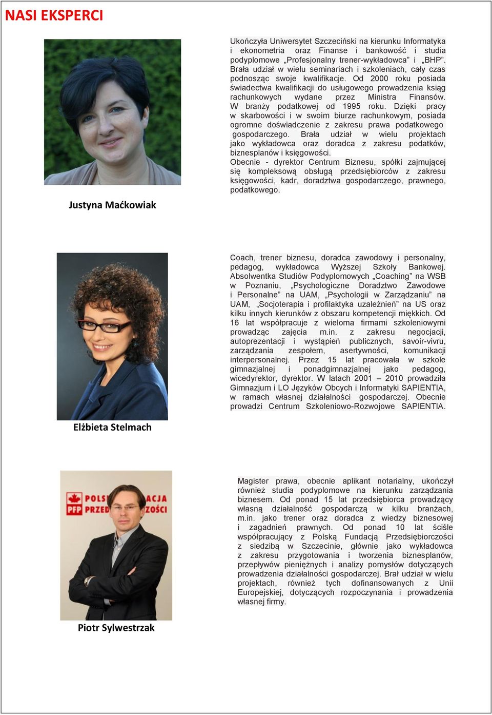 Od 2000 roku posiada świadectwa kwalifikacji do usługowego prowadzenia ksiąg rachunkowych wydane przez Ministra Finansów. W branży podatkowej od 1995 roku.