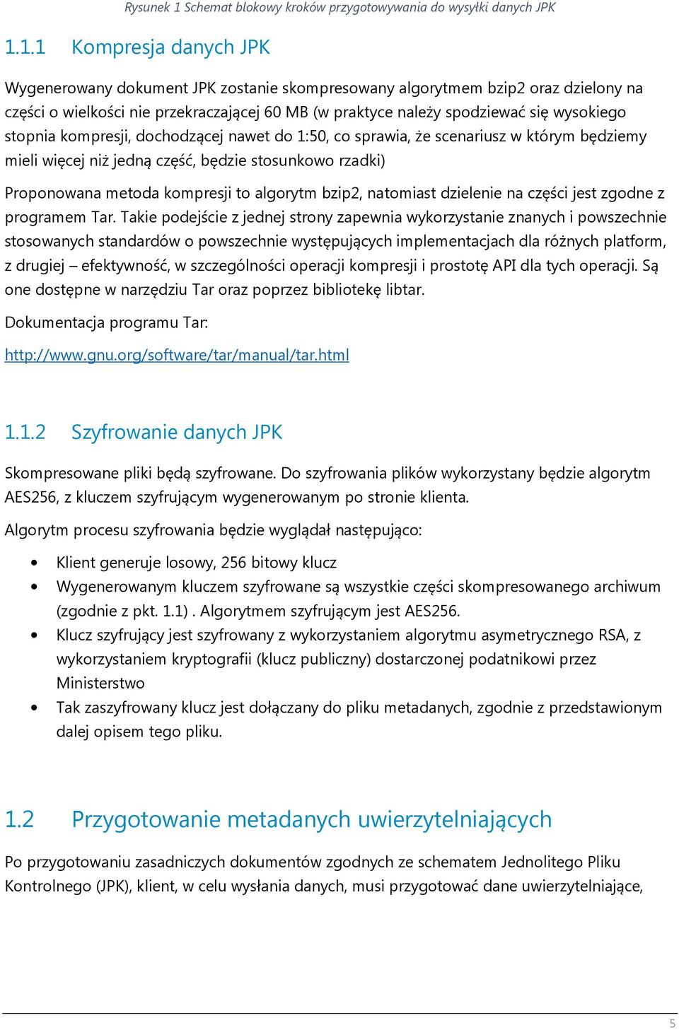 1.1 Kompresja danych JPK Wygenerowany dokument JPK zostanie skompresowany algorytmem bzip2 oraz dzielony na części o wielkości nie przekraczającej 60 MB (w praktyce należy spodziewać się wysokiego