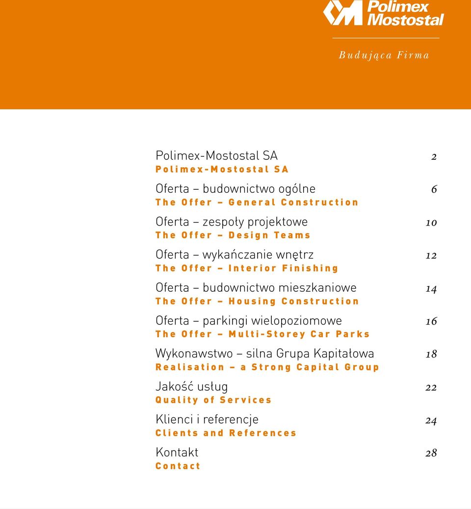 mieszkaniowe 14 The Offer Housing Construction Oferta parkingi wielopoziomowe 16 The Offer Multi-Storey Car Parks Wykonawstwo silna Grupa