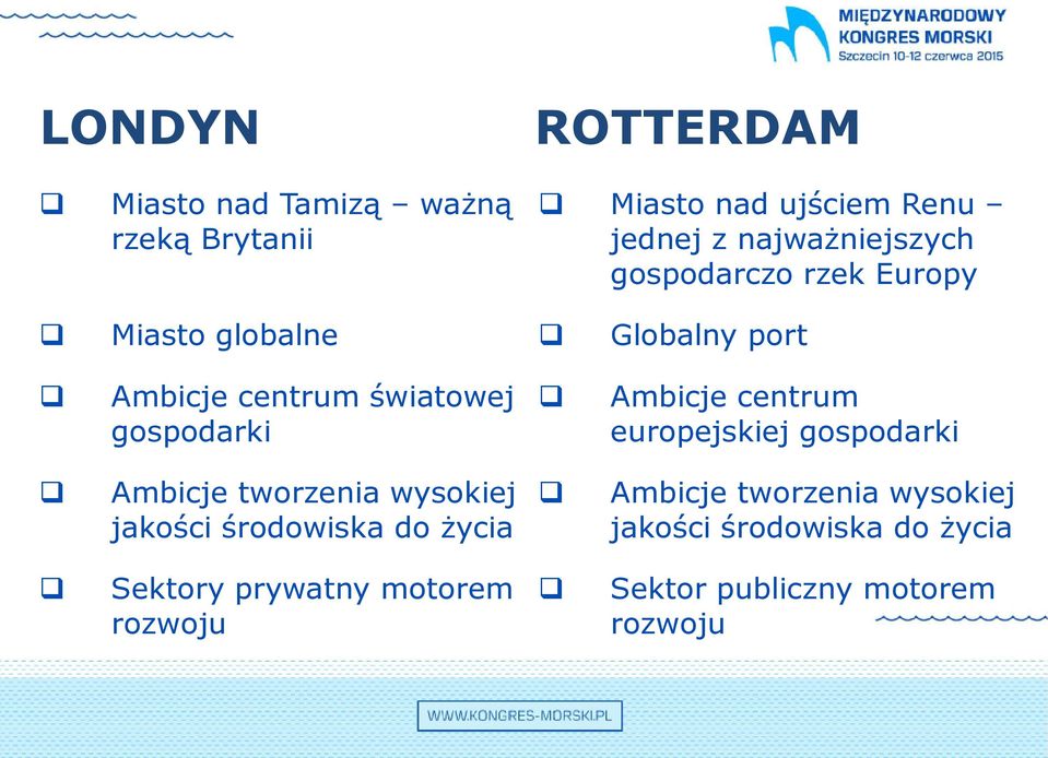 gospodarki Ambicje centrum europejskiej gospodarki Ambicje tworzenia wysokiej jakości środowiska do