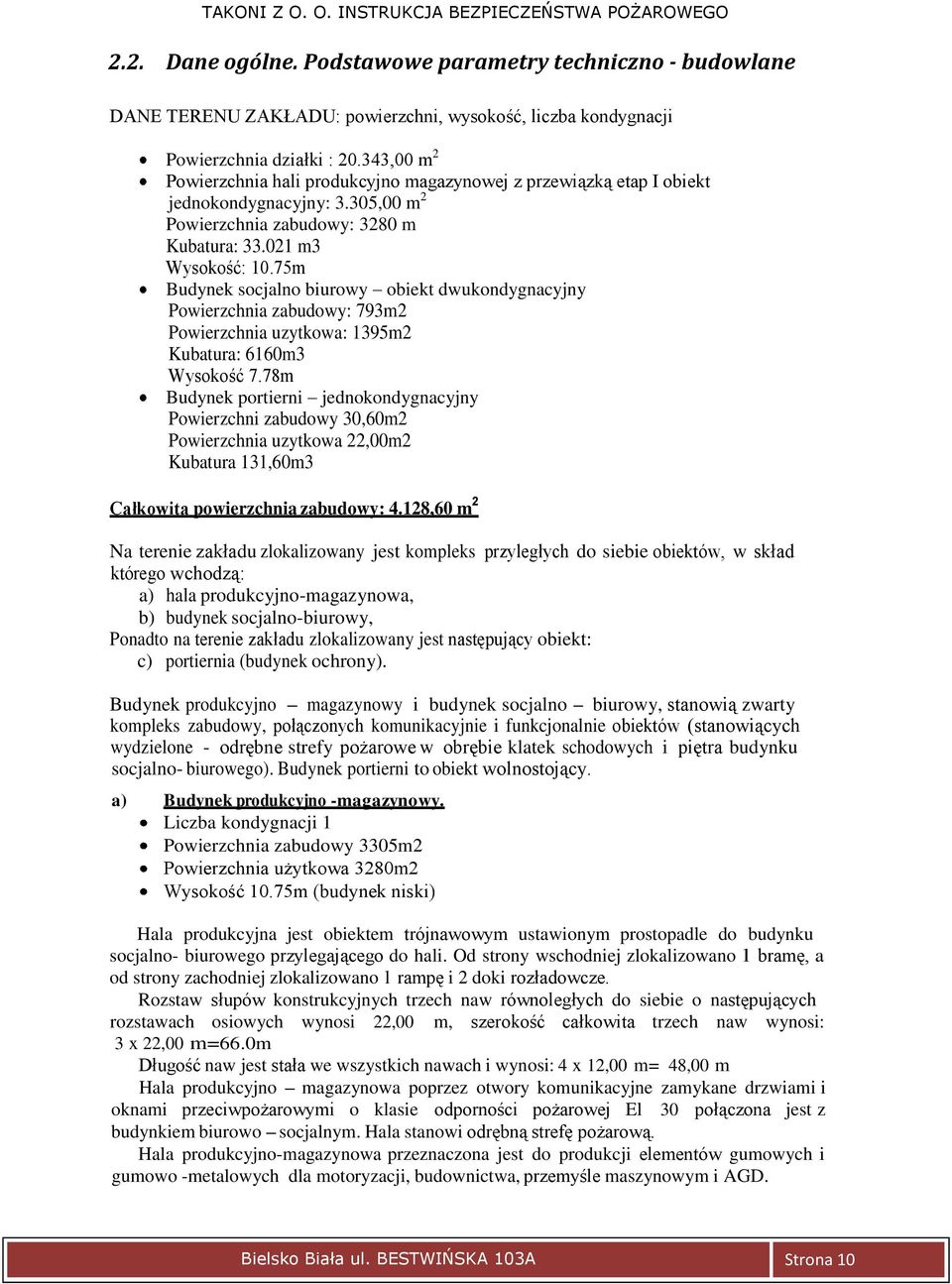 75m Budynek socjalno biurowy obiekt dwukondygnacyjny Powierzchnia zabudowy: 793m2 Powierzchnia uzytkowa: 1395m2 Kubatura: 6160m3 Wysokość 7.