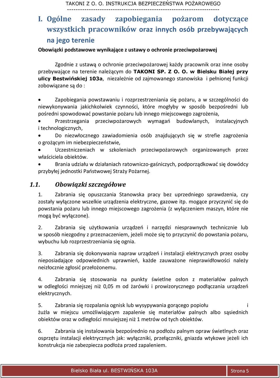 O. w Bielsku Białej przy ulicy Bestwińskiej 103a, niezależnie od zajmowanego stanowiska i pełnionej funkcji zobowiązane są do : Zapobiegania powstawaniu i rozprzestrzeniania się pożaru, a w