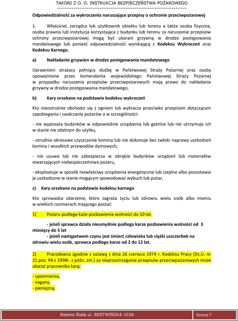 ukarani grzywną w drodze postępowania mandatowego lub ponieśd odpowiedzialnośd wynikającą z Kodeksu Wykroczeo oraz Kodeksu Karnego.