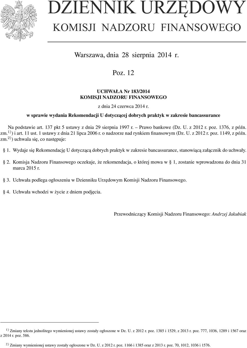 zm. 1) ) i art. 11 ust. 1 ustawy z dnia 21 lipca 2006 r. o nadzorze nad rynkiem finansowym (Dz. U. z 2012 r. poz. 1149, z późn. zm. 2) ) uchwala się, co następuje: 1.