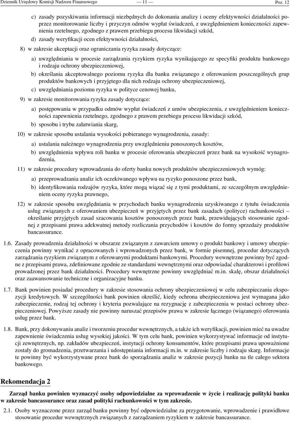 zapewnienia rzetelnego, zgodnego z prawem przebiegu procesu likwidacji szkód, d) zasady weryfikacji ocen efektywności działalności, 8) w zakresie akceptacji oraz ograniczania ryzyka zasady dotyczące: