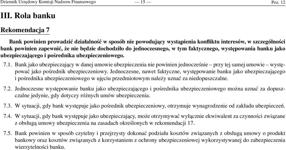 jednoczesnego, w tym faktycznego, występowania banku jako ubezpieczajacego i pośrednika ubezpieczeniowego. 7.1.