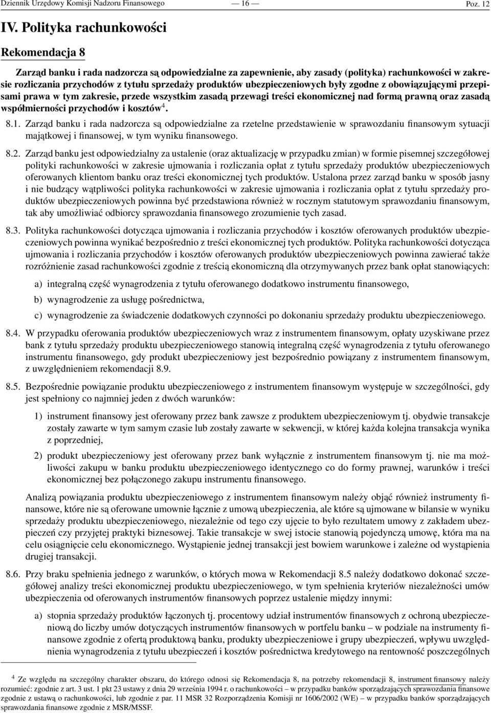 produktów ubezpieczeniowych były zgodne z obowiazuj acymi przepisami prawa w tym zakresie, przede wszystkim zasada przewagi treści ekonomicznej nad forma prawna oraz zasada współmierności przychodów