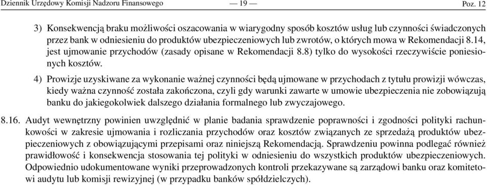 Rekomendacji 8.14, jest ujmowanie przychodów (zasady opisane w Rekomendacji 8.8) tylko do wysokości rzeczywiście poniesionych kosztów.