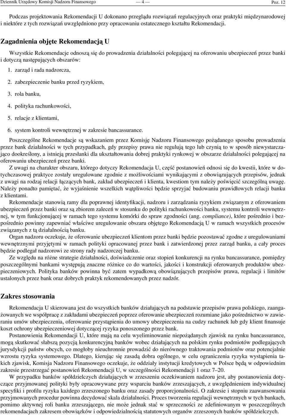 Rekomendacji. Zagadnienia objęte Rekomendacja U Wszystkie Rekomendacje odnoszą się do prowadzenia działalności polegającej na oferowaniu ubezpieczeń przez banki i dotyczą następujących obszarów: 1.