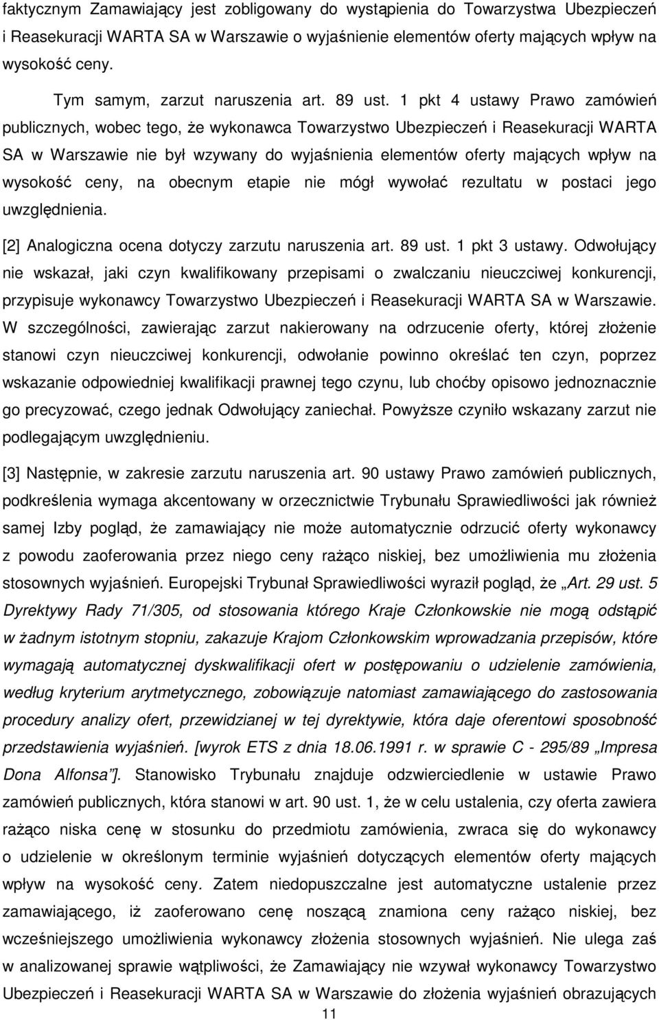 1 pkt 4 ustawy Prawo zamówień publicznych, wobec tego, że wykonawca Towarzystwo Ubezpieczeń i Reasekuracji WARTA SA w Warszawie nie był wzywany do wyjaśnienia elementów oferty mających wpływ na