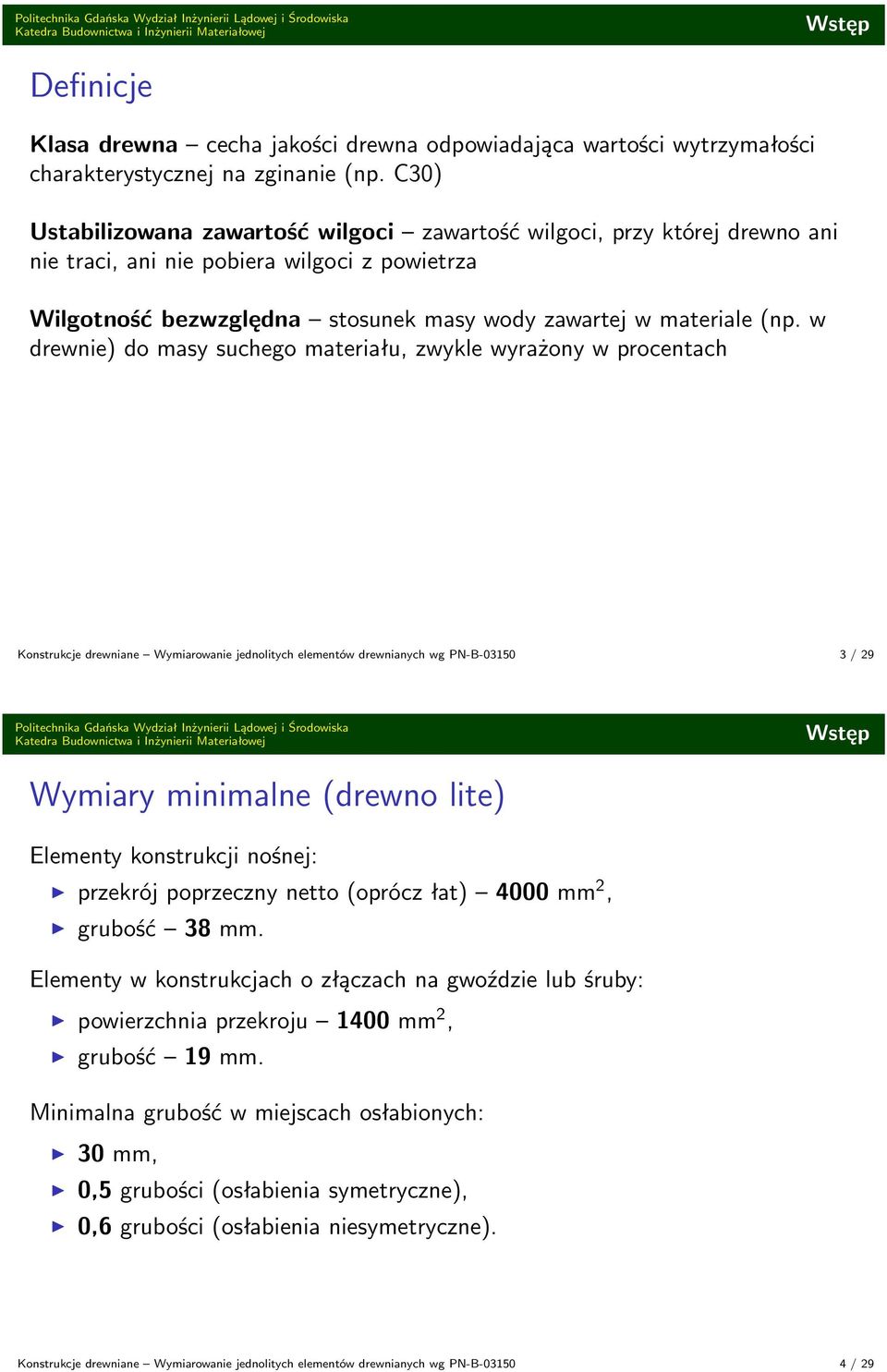 w drewnie) do masy suchego materiału, zwykle wyrażony w procentach Konstrukcje drewniane Wymiarowanie jednolitych elementów drewnianych wg PN-B-03150 3 / 29 Wstęp Wymiary minimalne (drewno lite)