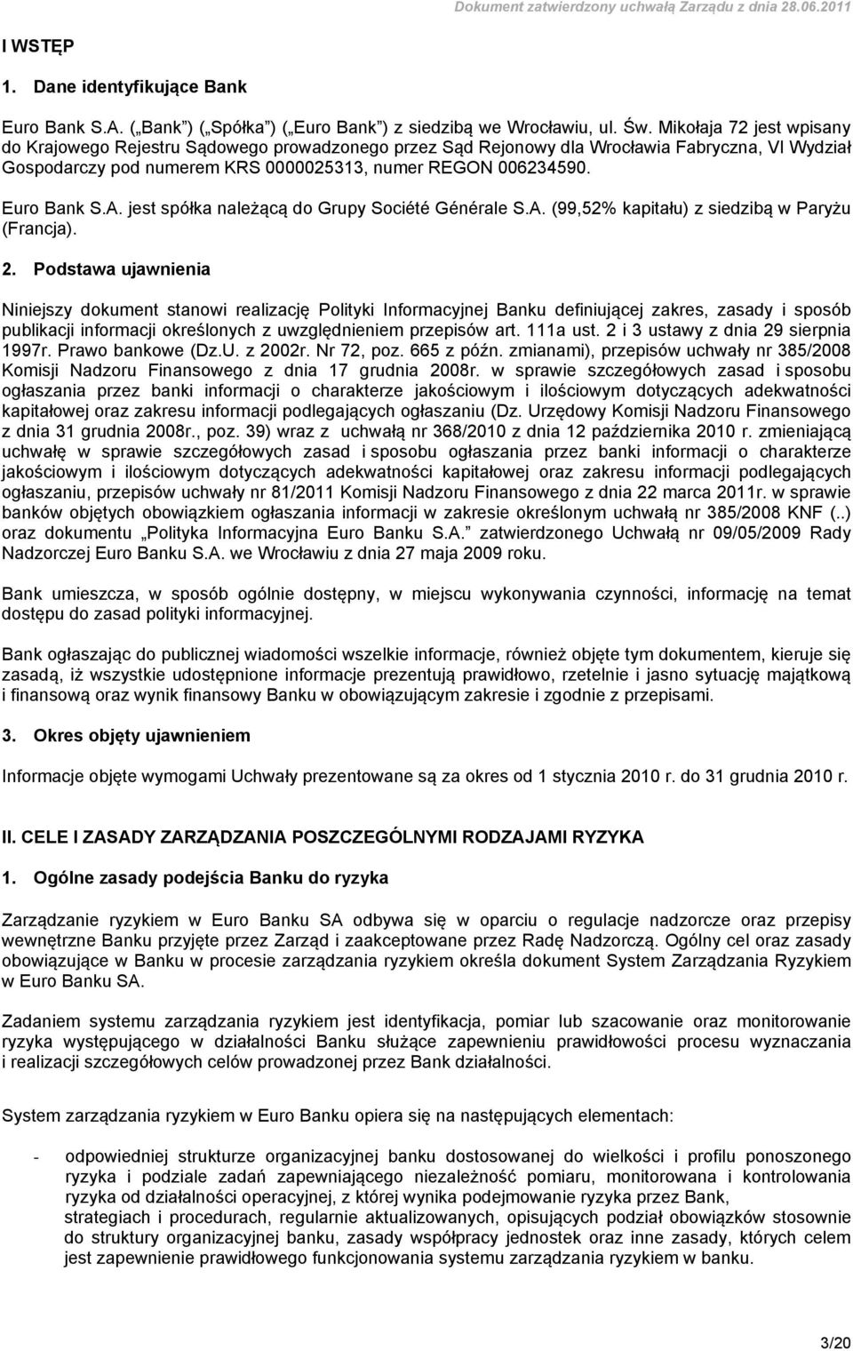 A. jest spółka należącą do Grupy Société Générale S.A. (99,52% kapitału) z siedzibą w Paryżu (Francja). 2.