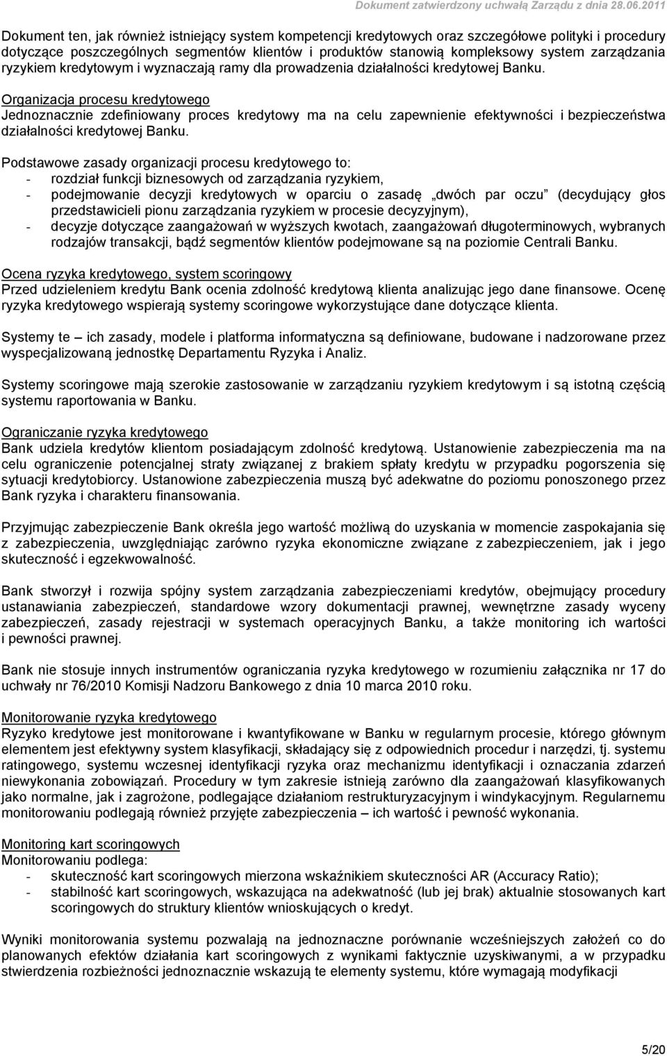 Organizacja procesu kredytowego Jednoznacznie zdefiniowany proces kredytowy ma na celu zapewnienie efektywności i bezpieczeństwa działalności kredytowej Banku.