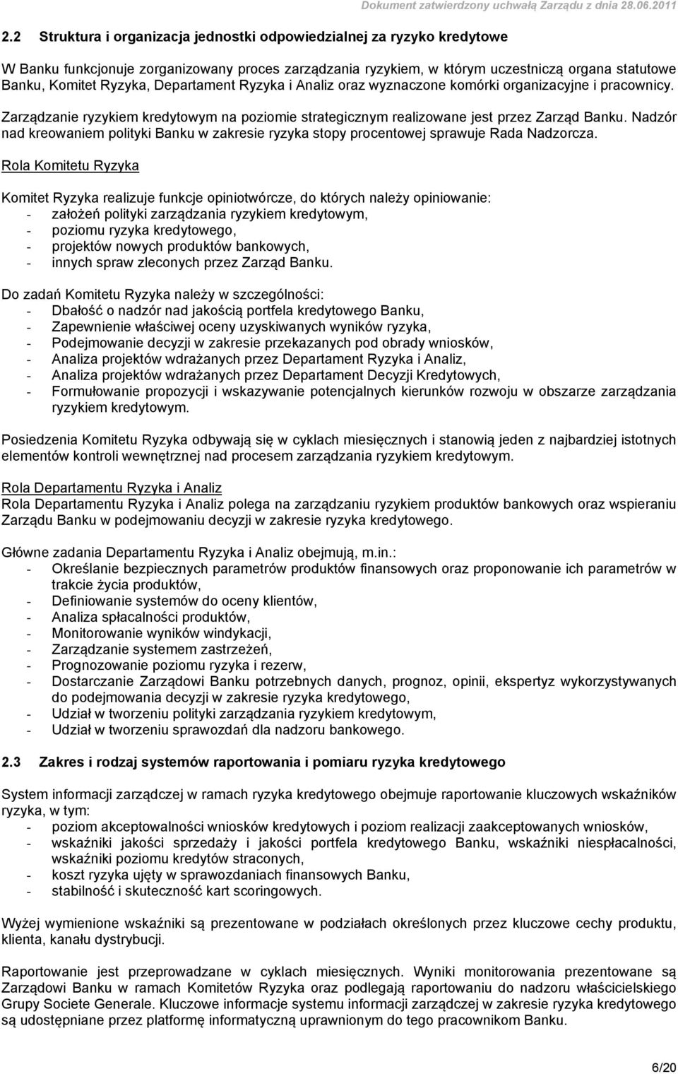 pracownicy. Zarządzanie ryzykiem kredytowym na poziomie strategicznym realizowane jest przez Zarząd Banku.