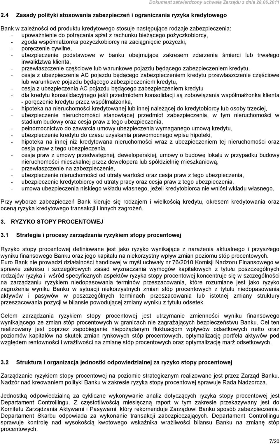 trwałego inwalidztwa klienta, - przewłaszczenie częściowe lub warunkowe pojazdu będącego zabezpieczeniem kredytu, - cesja z ubezpieczenia AC pojazdu będącego zabezpieczeniem kredytu przewłaszczenie