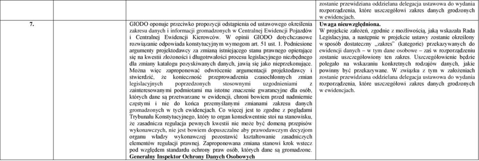 Podniesione argumenty projektodawcy za zmianą istniejącego stanu prawnego opierające się na kwestii złożoności i długotrwałości procesu legislacyjnego niezbędnego dla zmiany katalogu pozyskiwanych