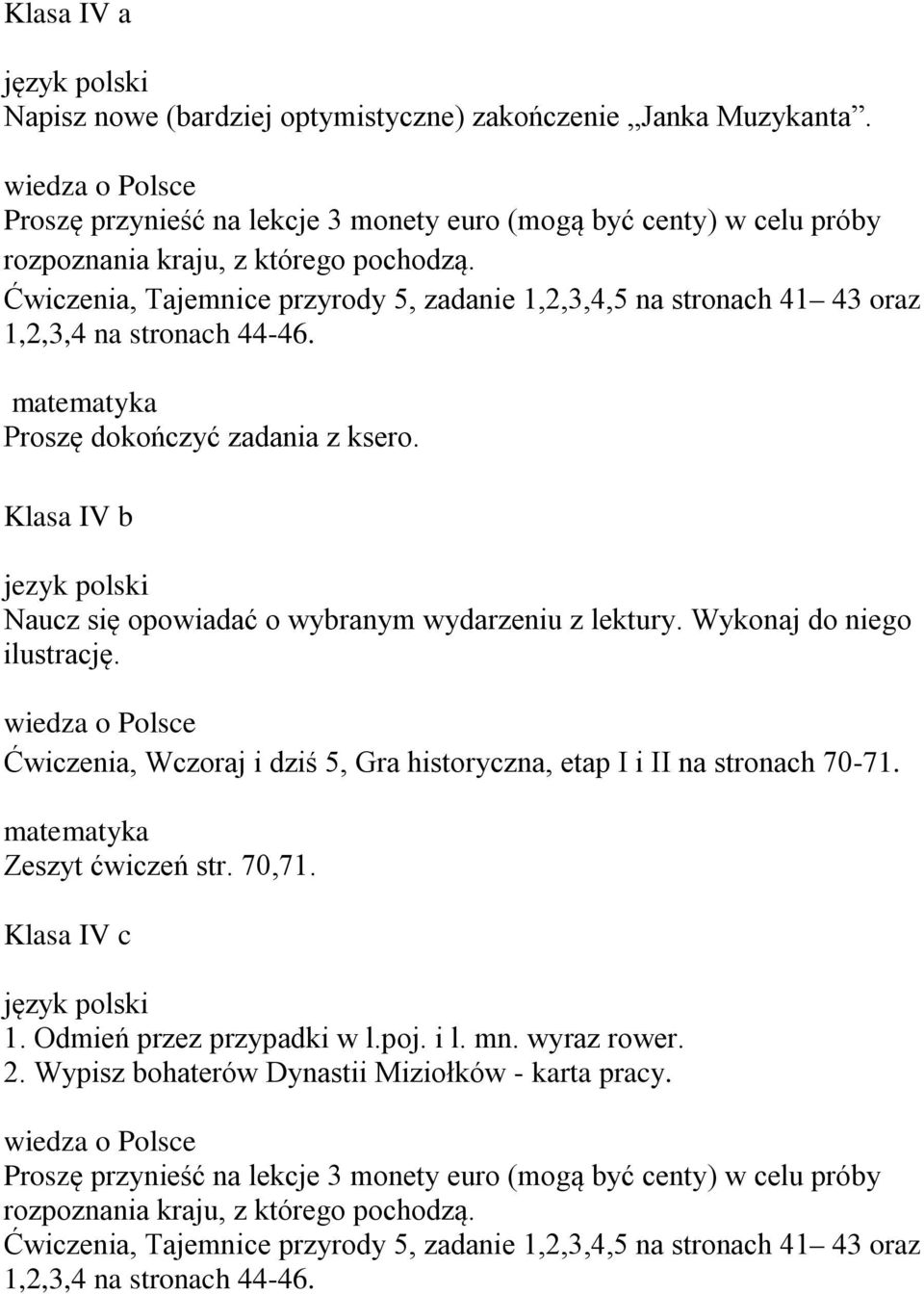 Klasa IV b jezyk polski Naucz się opowiadać o wybranym wydarzeniu z lektury. Wykonaj do niego ilustrację. Ćwiczenia, Wczoraj i dziś 5, Gra historyczna, etap I i II na stronach 70-71.