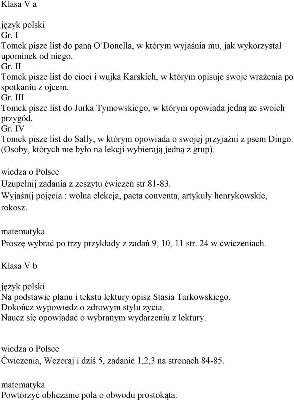 (Osoby, których nie było na lekcji wybierają jedną z grup). Uzupełnij zadania z zeszytu ćwiczeń str 81-83. Wyjaśnij pojęcia : wolna elekcja, pacta conventa, artykuły henrykowskie, rokosz.