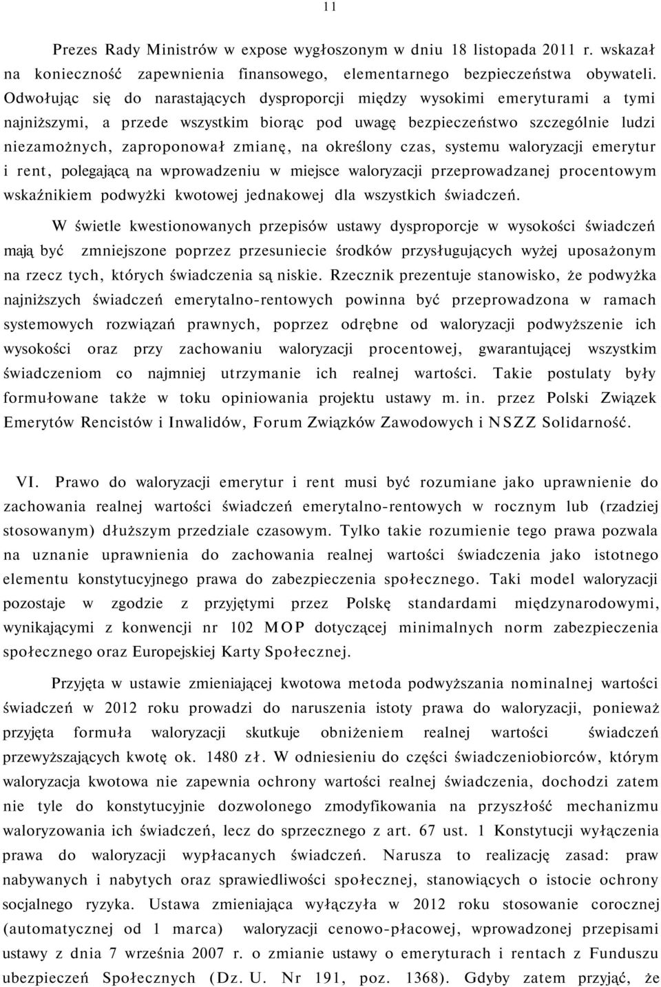 określony czas, systemu waloryzacji emerytur i rent, polegającą na wprowadzeniu w miejsce waloryzacji przeprowadzanej procentowym wskaźnikiem podwyżki kwotowej jednakowej dla wszystkich świadczeń.