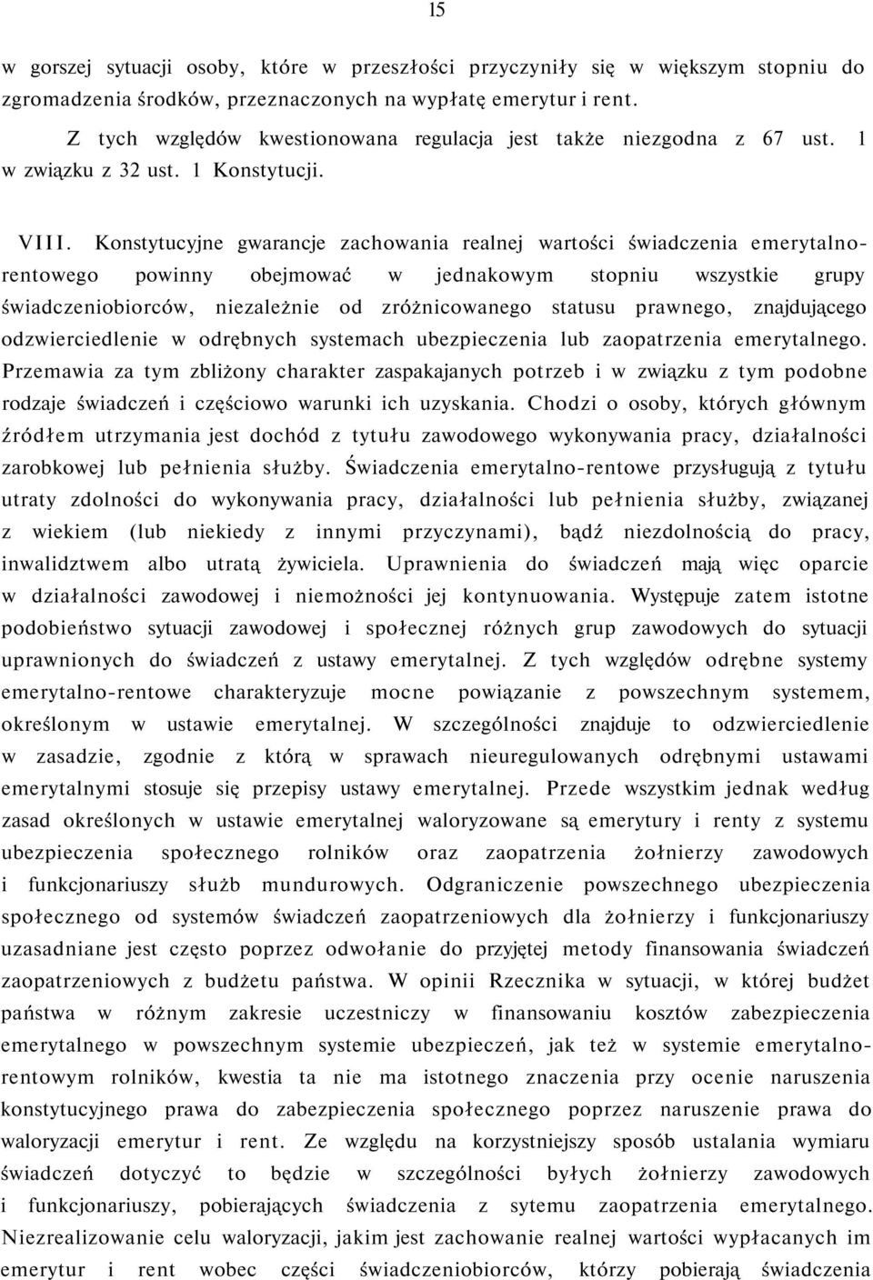 Konstytucyjne gwarancje zachowania realnej wartości świadczenia emerytalnorentowego powinny obejmować w jednakowym stopniu wszystkie grupy świadczeniobiorców, niezależnie od zróżnicowanego statusu