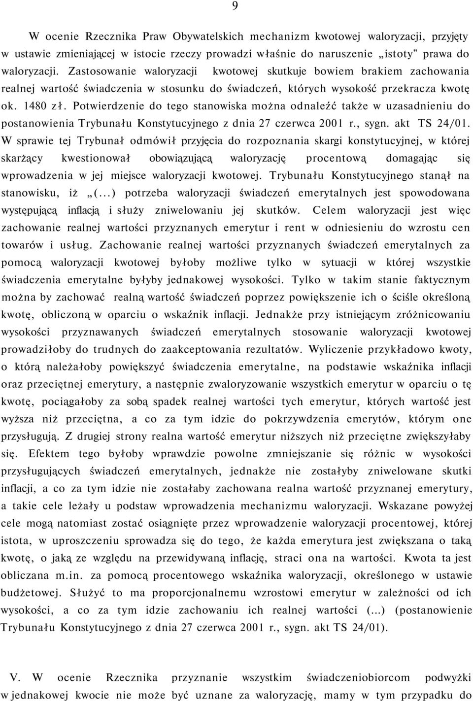 Potwierdzenie do tego stanowiska można odnaleźć także w uzasadnieniu do postanowienia Trybunału Konstytucyjnego z dnia 27 czerwca 2001 r., sygn. akt TS 24/01.