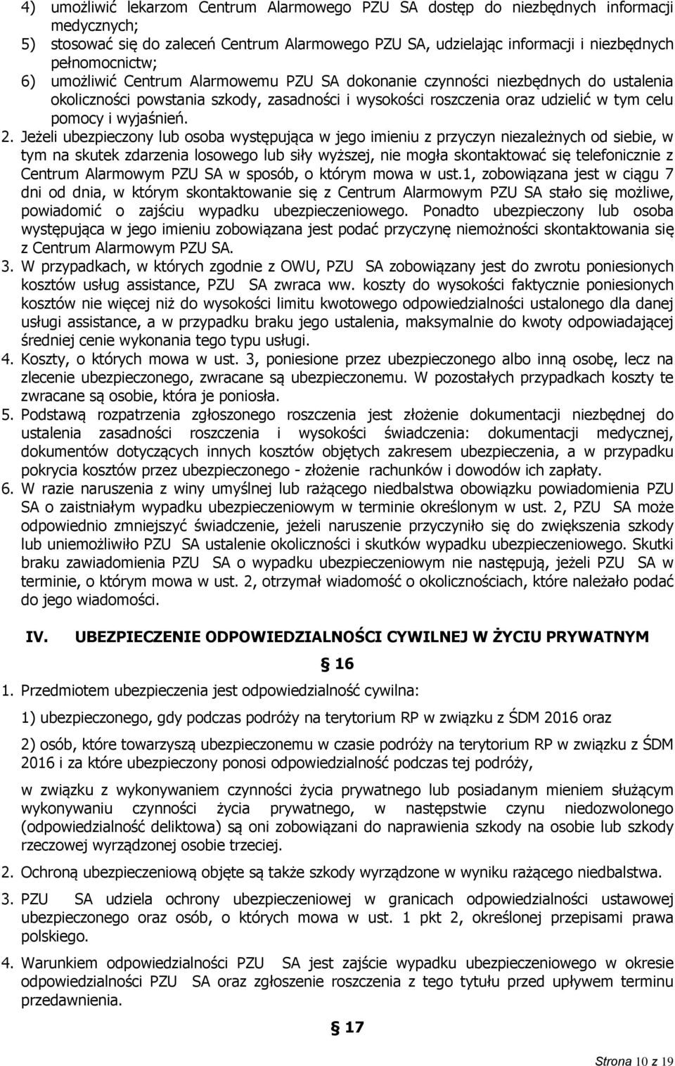 Jeżeli ubezpieczony lub osoba występująca w jego imieniu z przyczyn niezależnych od siebie, w tym na skutek zdarzenia losowego lub siły wyższej, nie mogła skontaktować się telefonicznie z Centrum