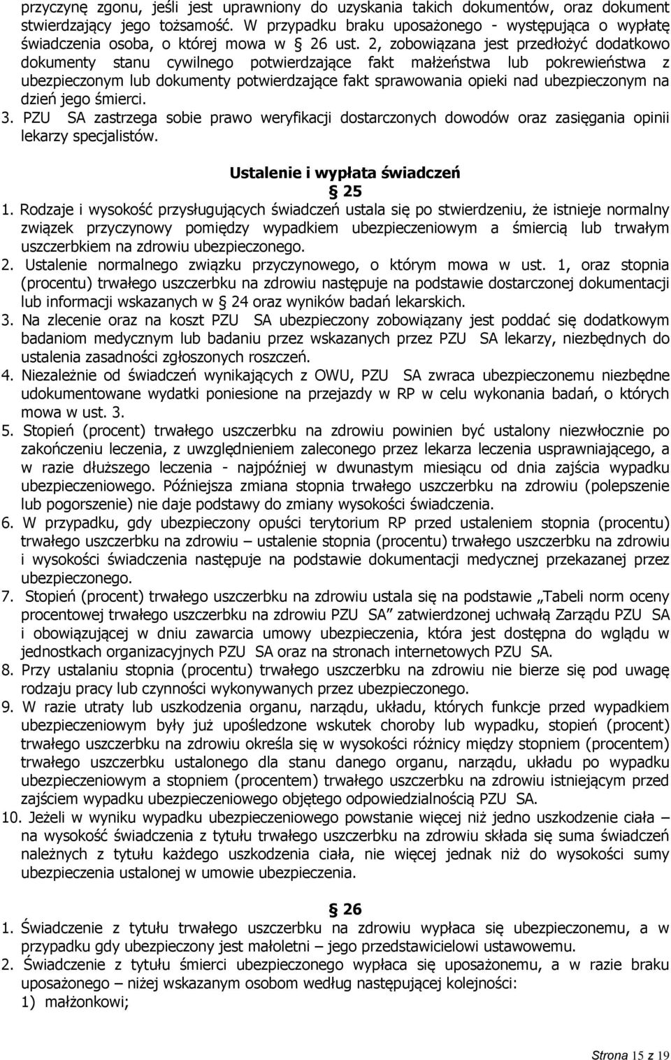 2, zobowiązana jest przedłożyć dodatkowo dokumenty stanu cywilnego potwierdzające fakt małżeństwa lub pokrewieństwa z ubezpieczonym lub dokumenty potwierdzające fakt sprawowania opieki nad