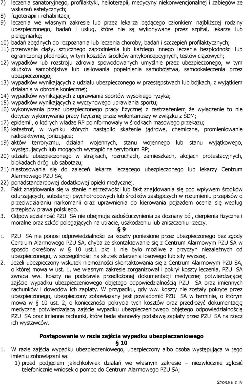 badań i szczepień profilaktycznych; 11) przerwania ciąży, sztucznego zapłodnienia lub każdego innego leczenia bezpłodności lub ograniczonej płodności, w tym kosztów środków antykoncepcyjnych, testów