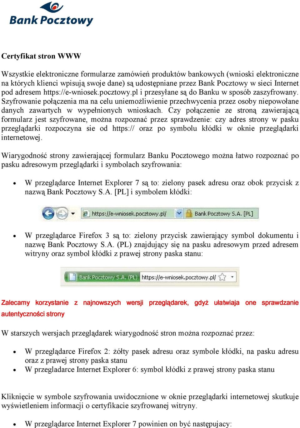 Szyfrowanie połączenia ma na celu uniemoŝliwienie przechwycenia przez osoby niepowołane danych zawartych w wypełnionych wnioskach.