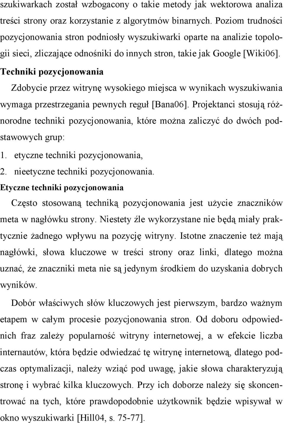 Techniki pozycjonowania Zdobycie przez witrynę wysokiego miejsca w wynikach wyszukiwania wymaga przestrzegania pewnych reguł [Bana06].