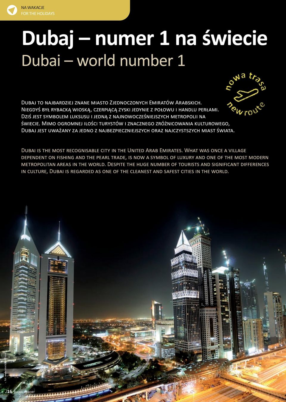 Mimo ogromnej ilości turystów i znacznego zróżnicowania kulturowego, Dubaj jest uważany za jedno z najbezpieczniejszych oraz najczystszych miast świata.