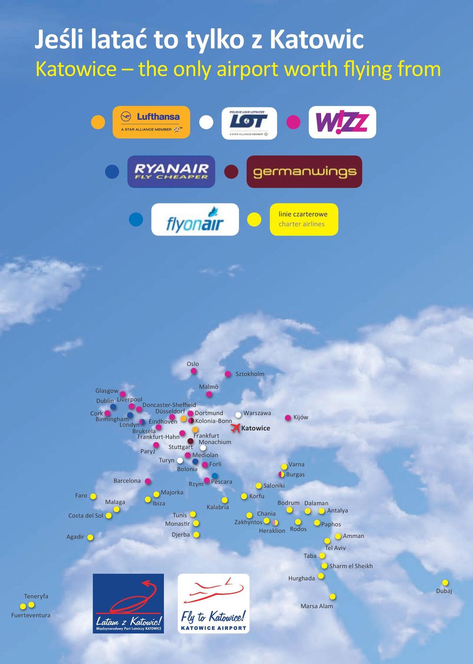 Monachium Stuttgart Paryż Mediolan Turyn Forli Bolonia Barcelona Malaga Ibiza Majorka Tunis Monastir Djerba Oslo Rzym Pescara Sztokholm Warszawa Katowice