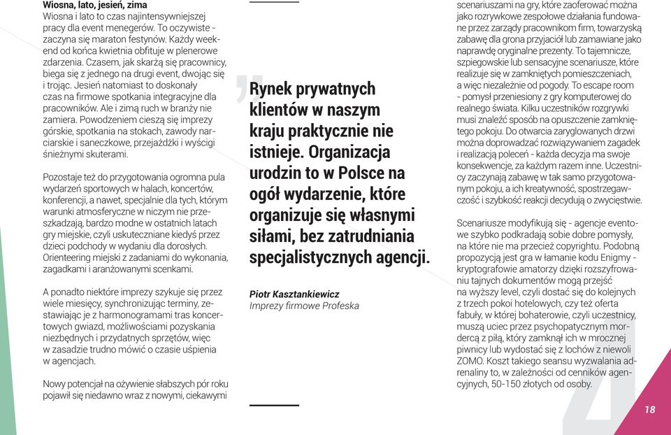 Jesień natomiast to doskonały czas na firmowe spotkania integracyjne dla pracowników. Ale i zimą ruch w branży nie zamiera.