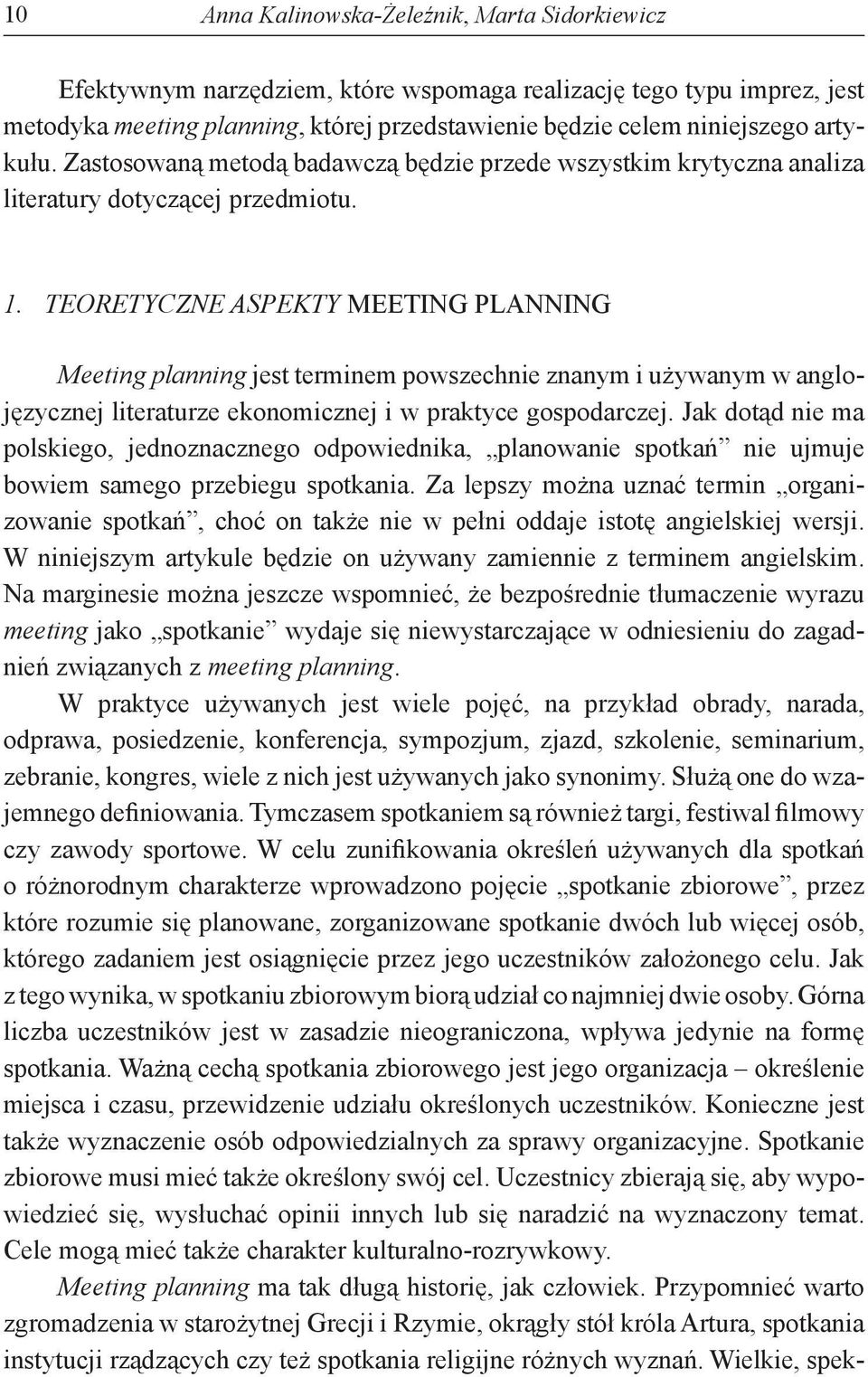 TEORETYCZNE ASPEKTY MEETING PLANNING Meeting planning jest terminem powszechnie znanym i używanym w anglojęzycznej literaturze ekonomicznej i w praktyce gospodarczej.