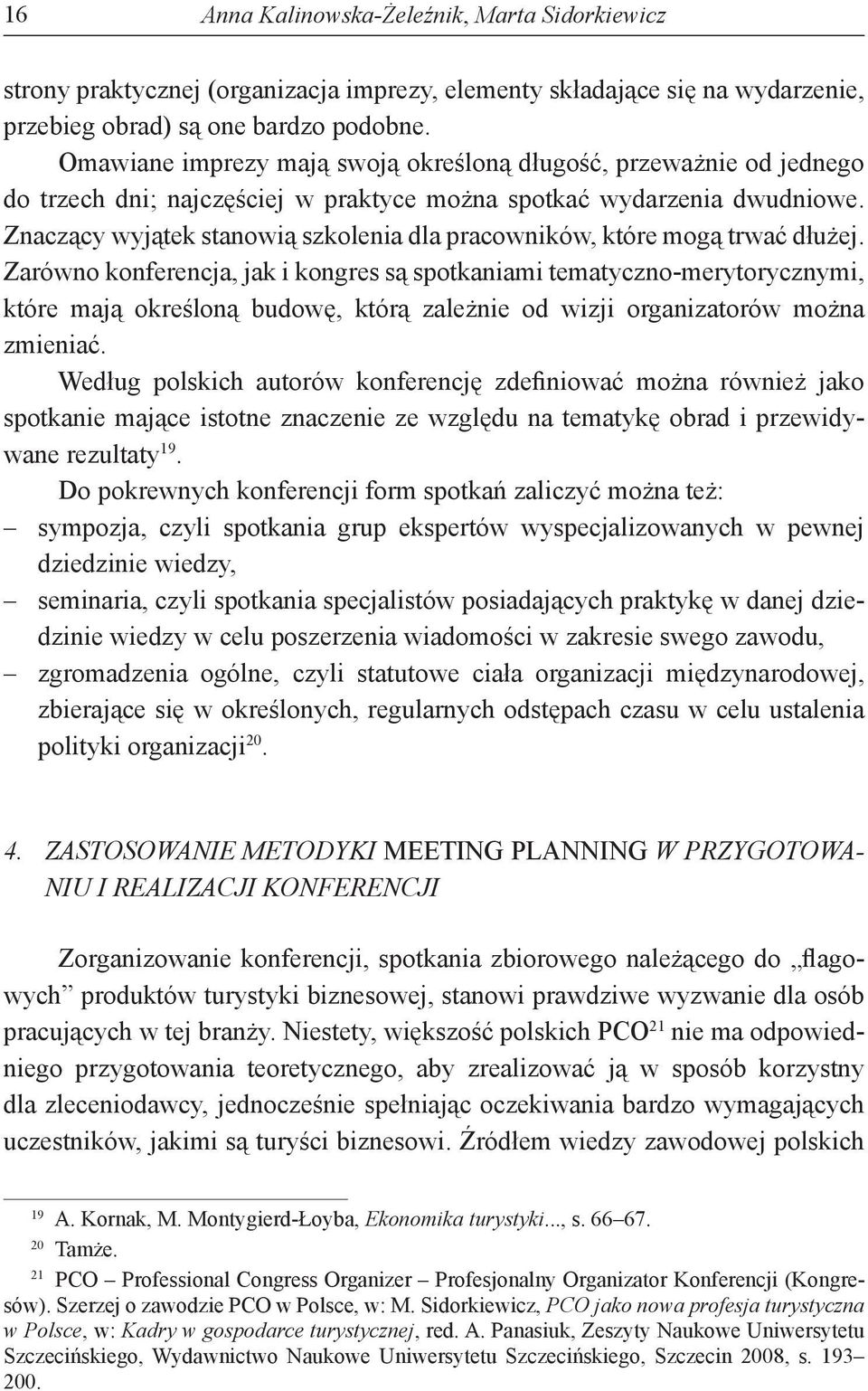 Znaczący wyjątek stanowią szkolenia dla pracowników, które mogą trwać dłużej.